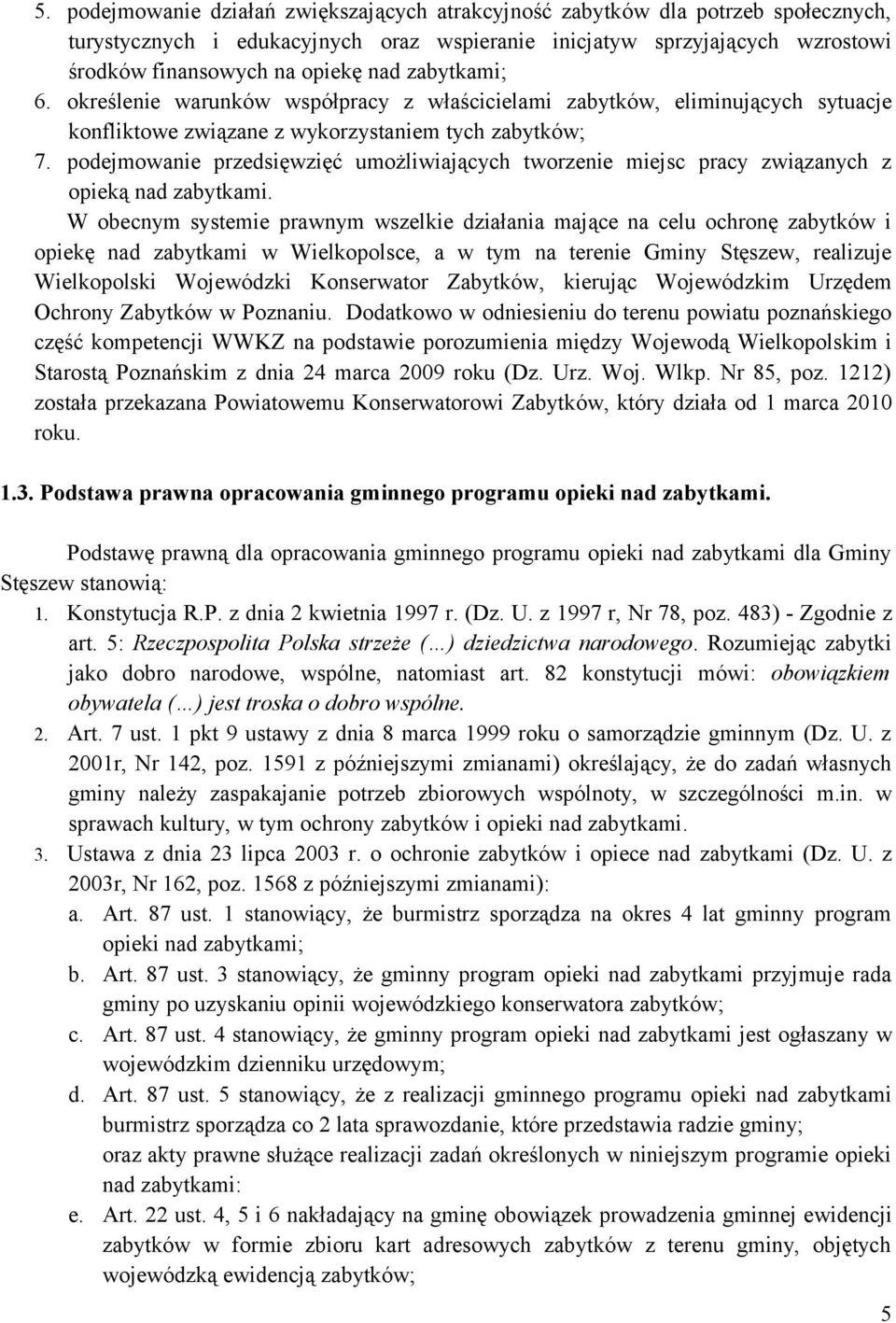 podejmowanie przedsięwzięć umożliwiających tworzenie miejsc pracy związanych z opieką nad zabytkami.