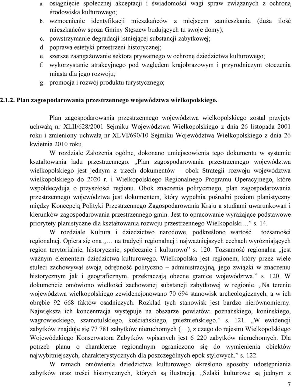 poprawa estetyki przestrzeni historycznej; e. szersze zaangażowanie sektora prywatnego w ochronę dziedzictwa kulturowego; f.