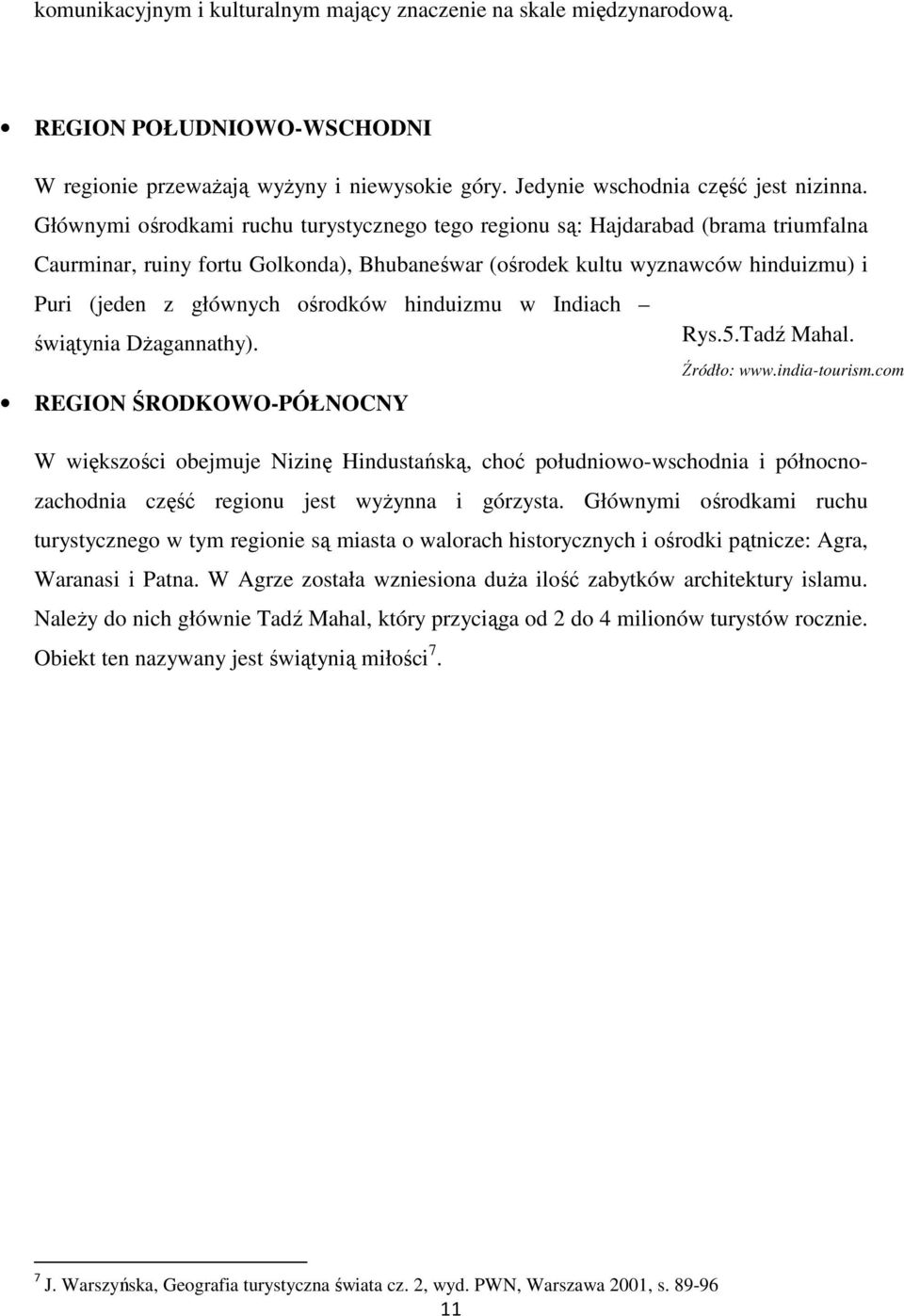 ośrodków hinduizmu w Indiach świątynia DŜagannathy). Rys.5.Tadź Mahal. Źródło: www.india-tourism.