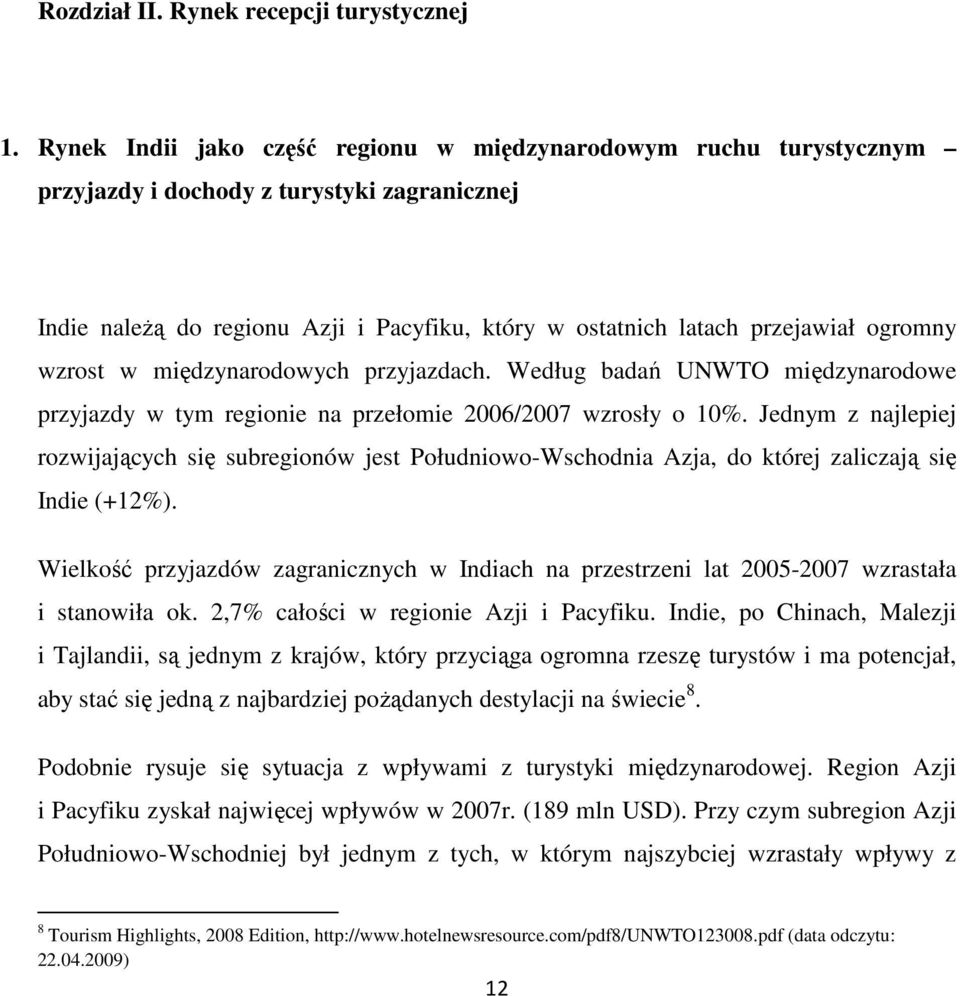 wzrost w międzynarodowych przyjazdach. Według badań UNWTO międzynarodowe przyjazdy w tym regionie na przełomie 2006/2007 wzrosły o 10%.