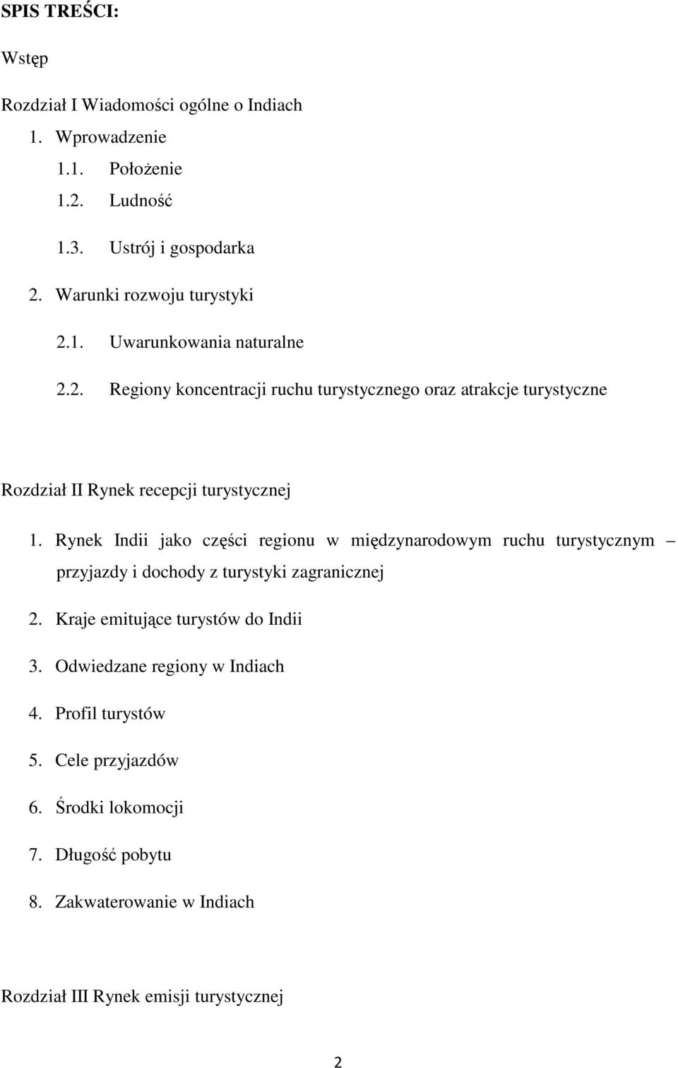 Rynek Indii jako części regionu w międzynarodowym ruchu turystycznym przyjazdy i dochody z turystyki zagranicznej 2. Kraje emitujące turystów do Indii 3.