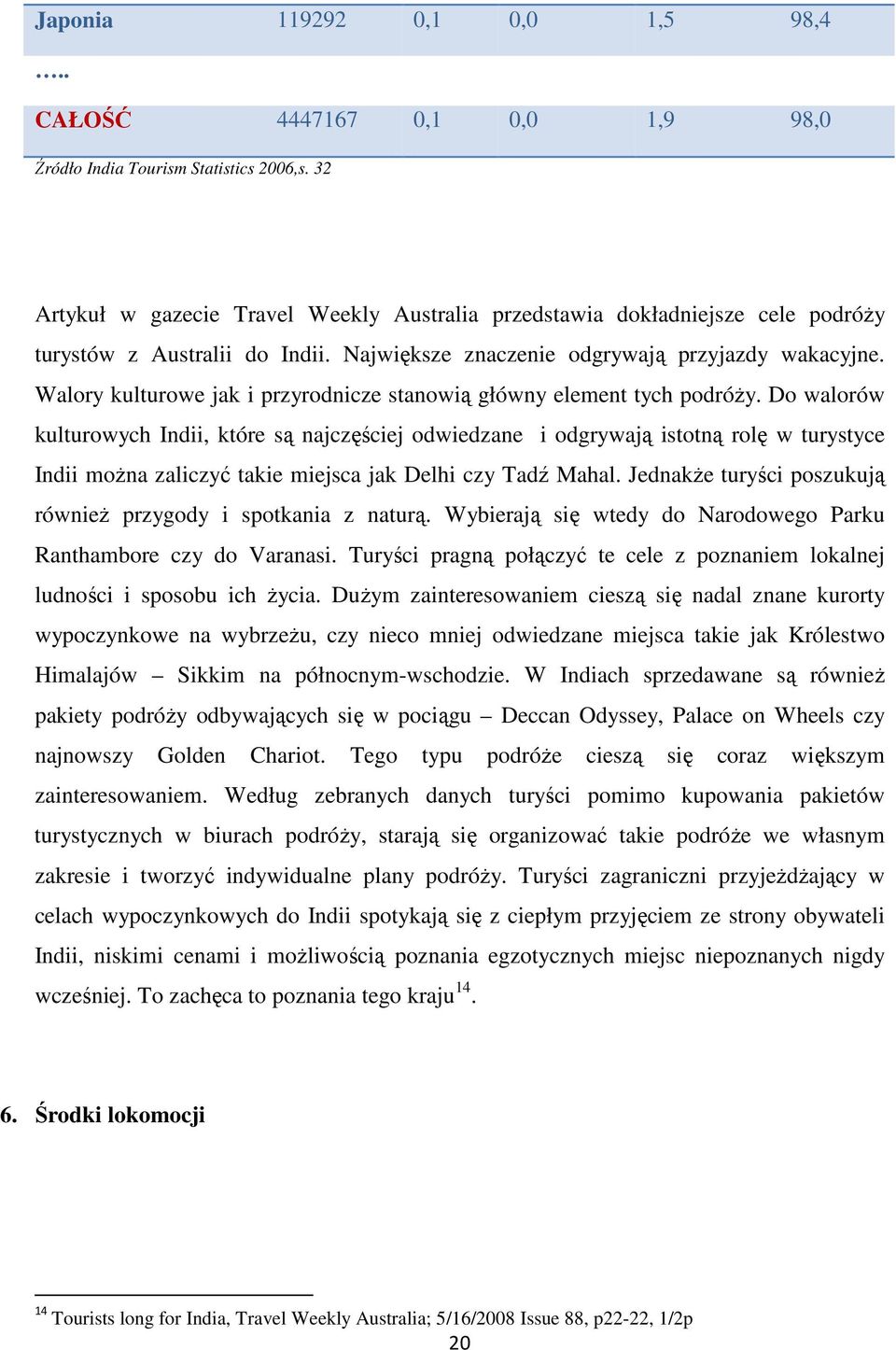 Walory kulturowe jak i przyrodnicze stanowią główny element tych podróŝy.