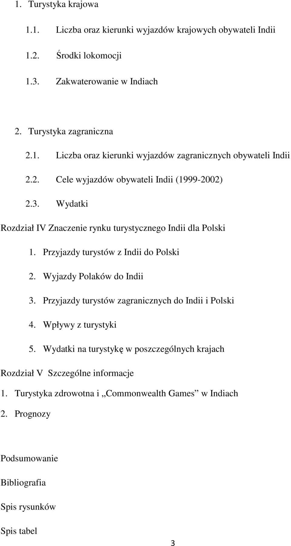 Wyjazdy Polaków do Indii 3. Przyjazdy turystów zagranicznych do Indii i Polski 4. Wpływy z turystyki 5.