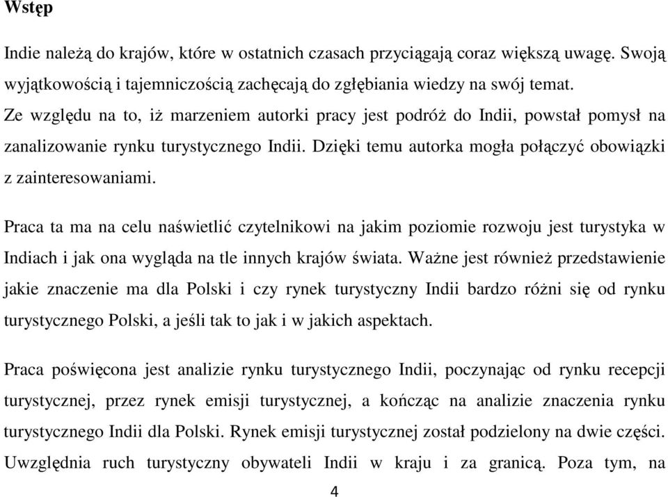 Praca ta ma na celu naświetlić czytelnikowi na jakim poziomie rozwoju jest turystyka w Indiach i jak ona wygląda na tle innych krajów świata.