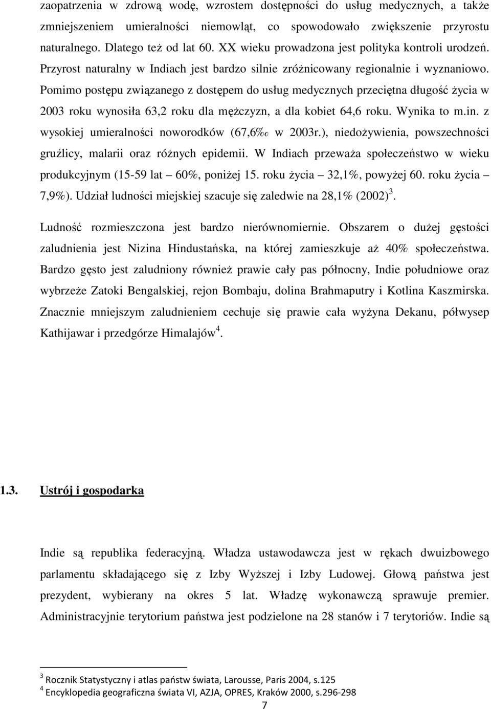 Pomimo postępu związanego z dostępem do usług medycznych przeciętna długość Ŝycia w 2003 roku wynosiła 63,2 roku dla męŝczyzn, a dla kobiet 64,6 roku. Wynika to m.in.