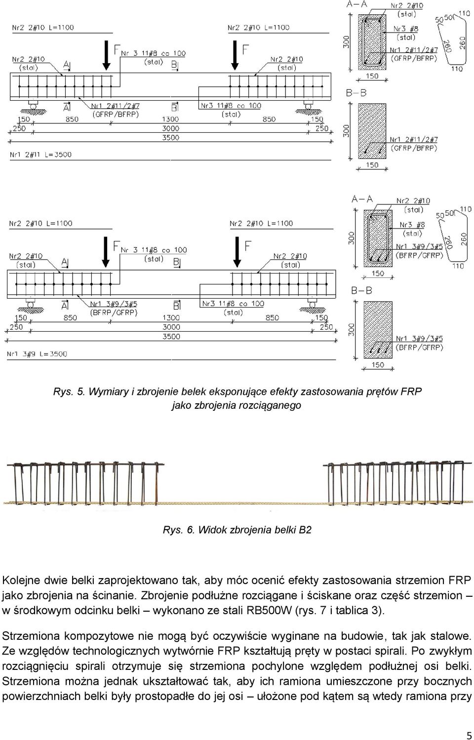 Zbrojenie podłużne rozciągane i ściskane oraz część strzemion w środkowym odcinku belki wykonano ze stali RB500W (rys. 7 i tablica 3).