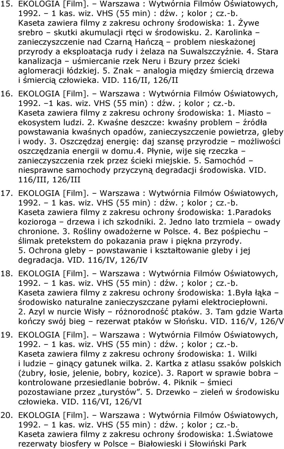 Stara kanalizacja uśmiercanie rzek Neru i Bzury przez ścieki aglomeracji łódzkiej. 5. Znak analogia między śmiercią drzewa i śmiercią człowieka. VID. 116/II, 126/II 16. EKOLOGIA [Film].