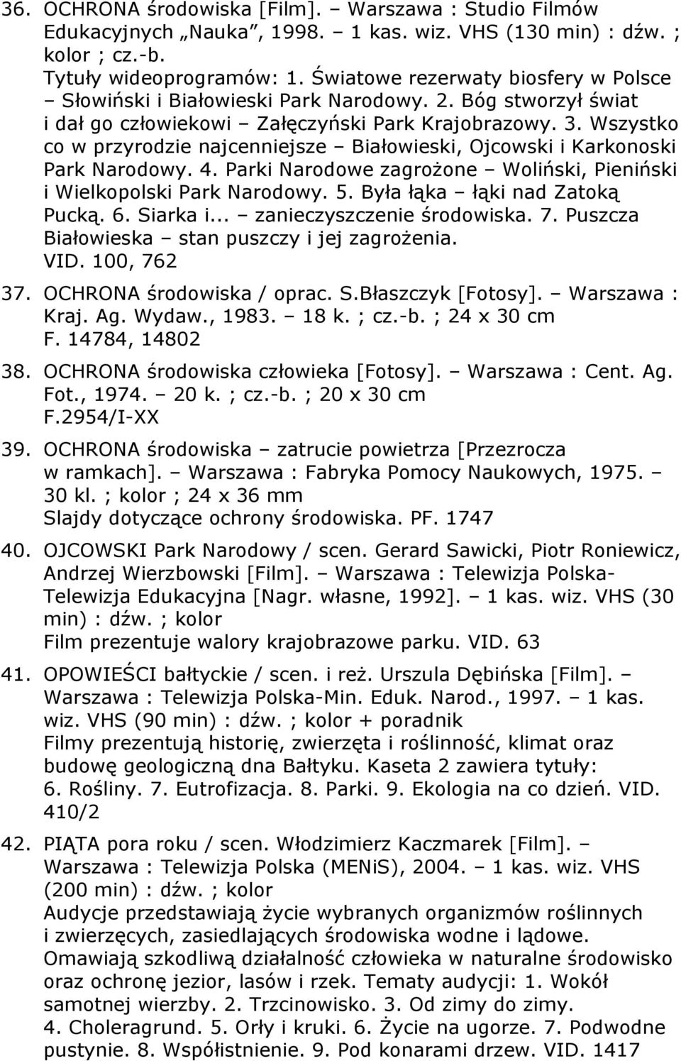 Wszystko co w przyrodzie najcenniejsze Białowieski, Ojcowski i Karkonoski Park Narodowy. 4. Parki Narodowe zagrożone Woliński, Pieniński i Wielkopolski Park Narodowy. 5.
