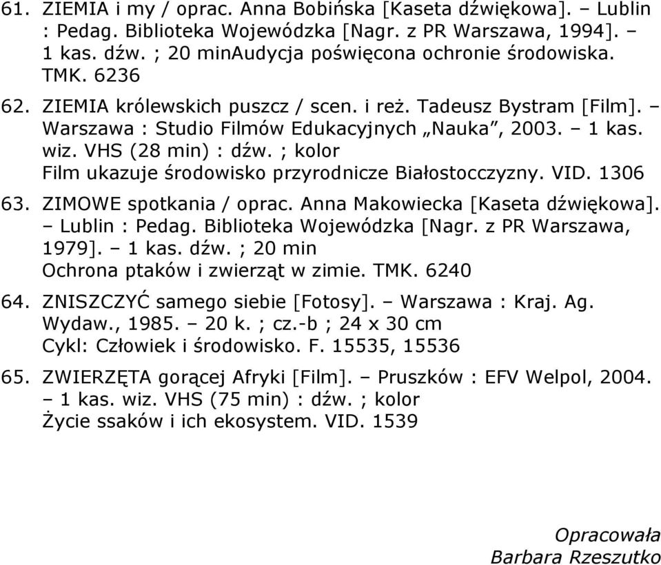 ; kolor Film ukazuje środowisko przyrodnicze Białostocczyzny. VID. 1306 63. ZIMOWE spotkania / oprac. Anna Makowiecka [Kaseta dźwiękowa]. Lublin : Pedag. Biblioteka Wojewódzka [Nagr.