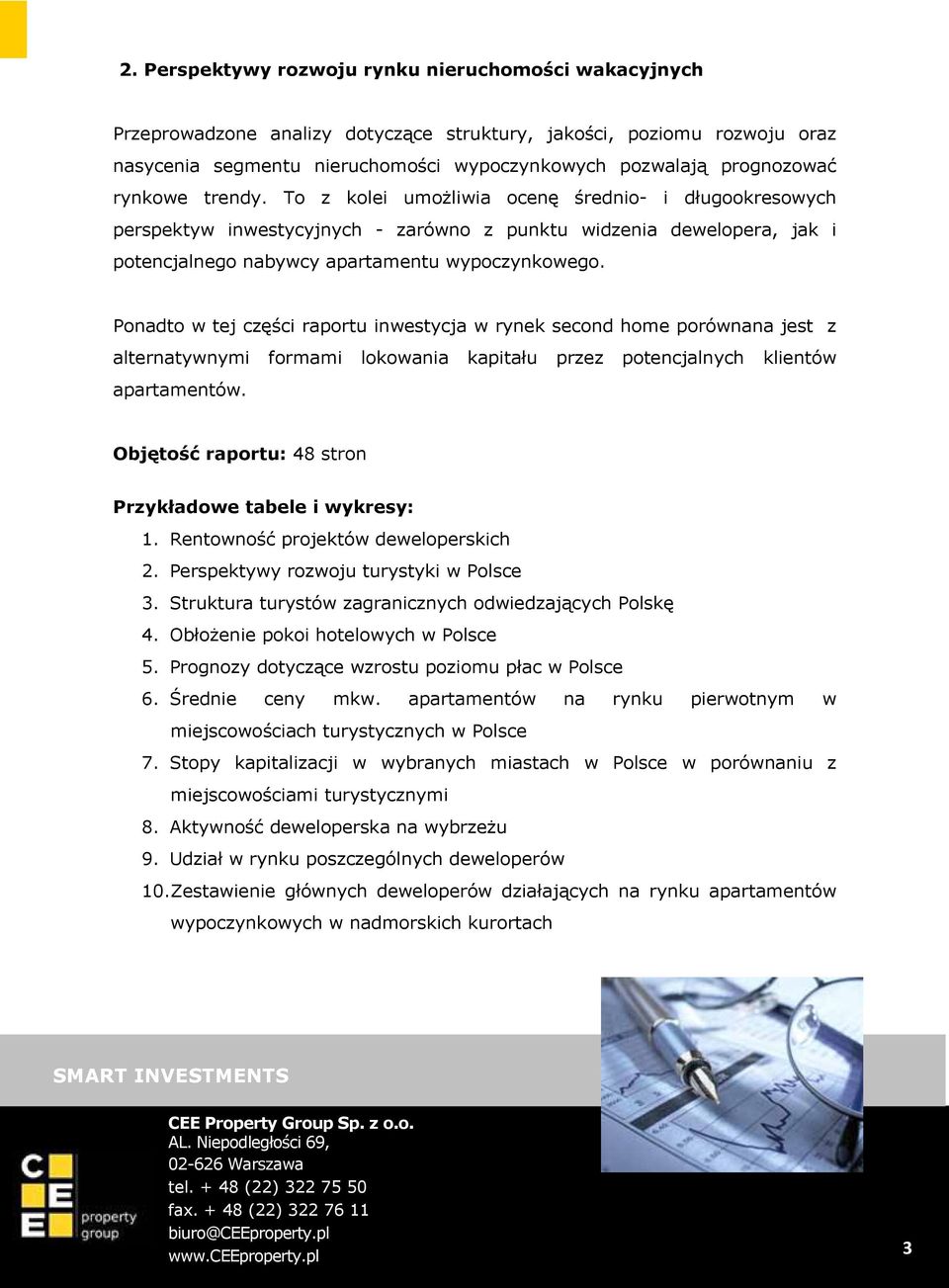 Ponadto w tej części raportu inwestycja w rynek second home porównana jest z alternatywnymi formami lokowania kapitału przez potencjalnych klientów apartamentów.