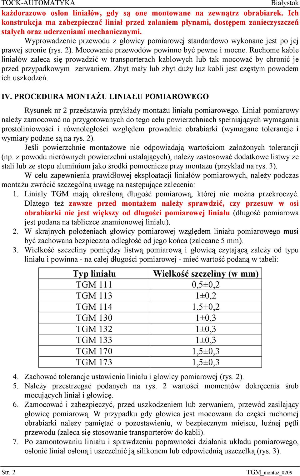 Ruchome kable liniałów zaleca się prowadzić w transporterach kablowych lub tak mocować by chronić je przed przypadkowym zerwaniem. Zbyt mały lub zbyt duży luz kabli jest częstym powodem ich uszkodzeń.