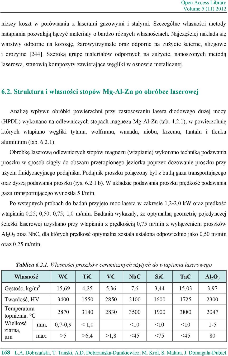 Szerok grup materia ów odpornych na zu ycie, nanoszonych metod laserow, stanowi kompozyty zawieraj ce w gliki w osnowie metalicznej. 6.2.