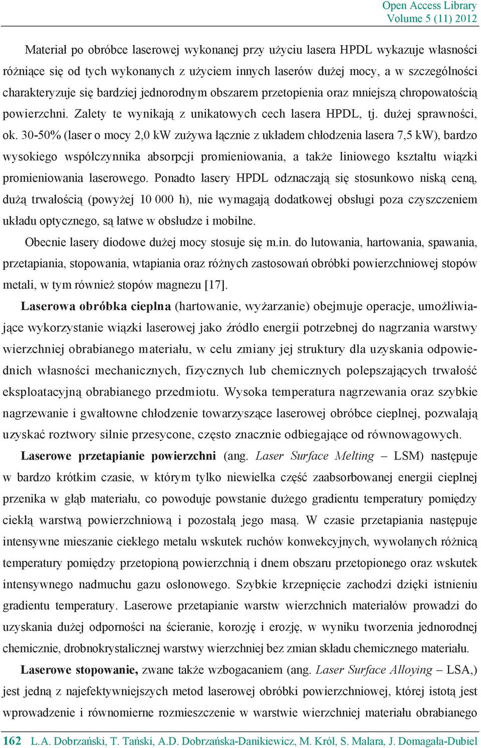 30-50% (laser o mocy 2,0 kw zu ywa cznie z uk adem ch odzenia lasera 7,5 kw), bardzo wysokiego wspó czynnika absorpcji promieniowania, a tak e liniowego kszta tu wi zki promieniowania laserowego.
