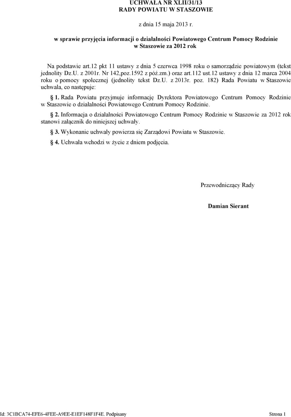 12 ustawy z dnia 12 marca 2004 roku o pomocy społecznej (jednolity tekst Dz.U. z 2013r. poz. 182) Rada Powiatu w Staszowie uchwala, co następuje: 1.