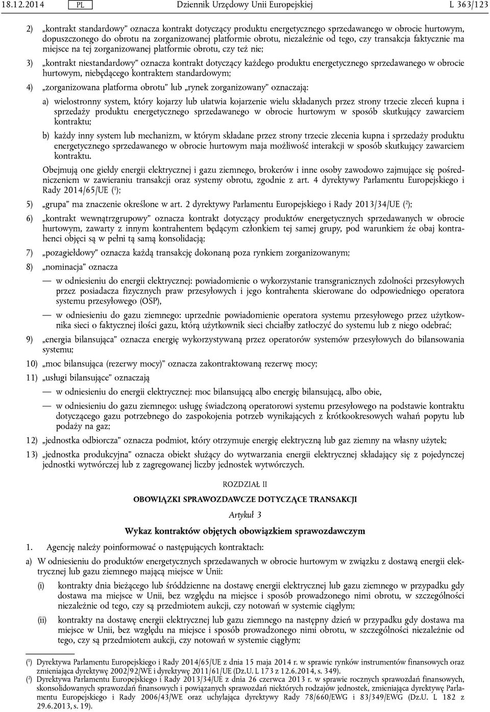 tego, czy transakcja faktycznie ma miejsce na tej zorganizowanej platformie obrotu, czy też nie; 3) kontrakt niestandardowy oznacza kontrakt dotyczący każdego produktu energetycznego sprzedawanego w