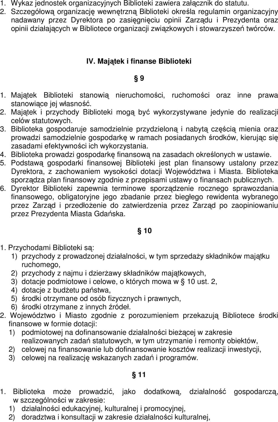 związkowych i stowarzyszeń twórców. IV. Majątek i finanse Biblioteki 9 1. Majątek Biblioteki stanowią nieruchomości, ruchomości oraz inne prawa stanowiące jej własność. 2.