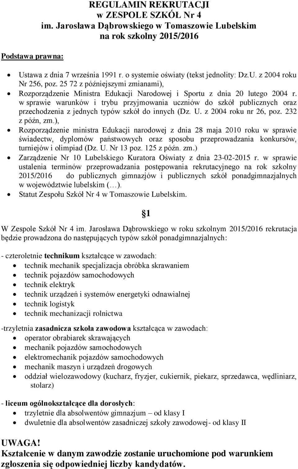 w sprawie warunków i trybu przyjmowania uczniów do szkół publicznych oraz przechodzenia z jednych typów szkół do innych (Dz. U. z 2004 roku nr 26, poz. 232 z późn, zm.