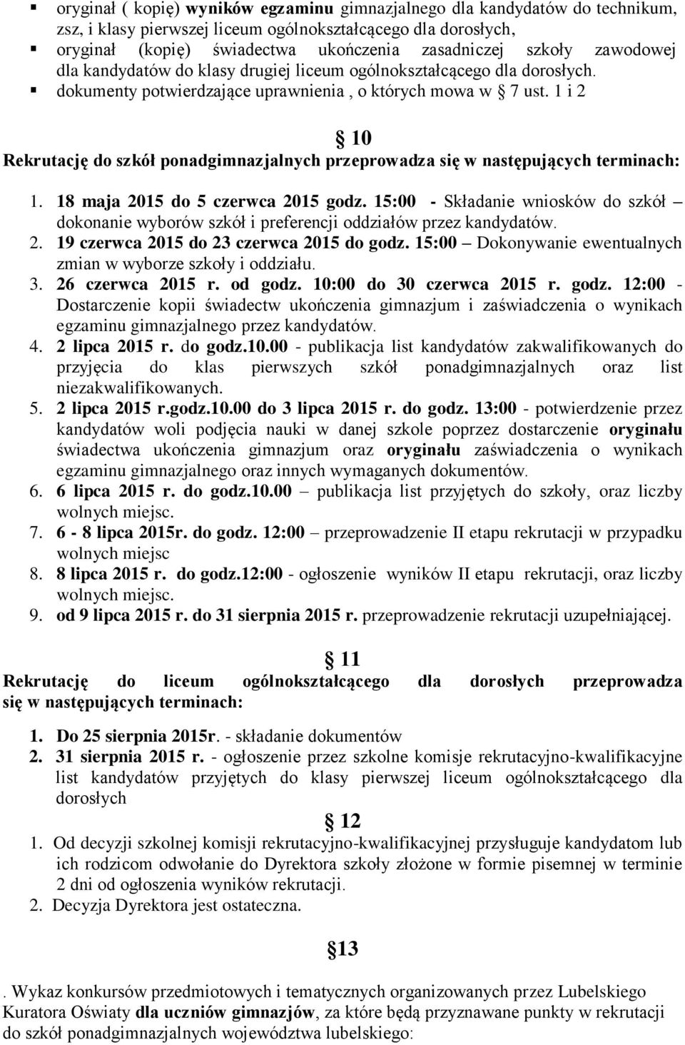1 i 2 10 Rekrutację do szkół ponadgimnazjalnych przeprowadza się w następujących terminach: 1. 18 maja 2015 do 5 czerwca 2015 godz.
