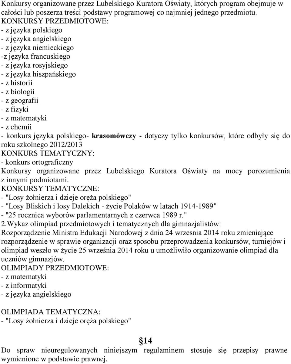 geografii - z fizyki - z matematyki - z chemii - konkurs języka polskiego- krasomówczy - dotyczy tylko konkursów, które odbyły się do roku szkolnego 2012/2013 KONKURS TEMATYCZNY: - konkurs
