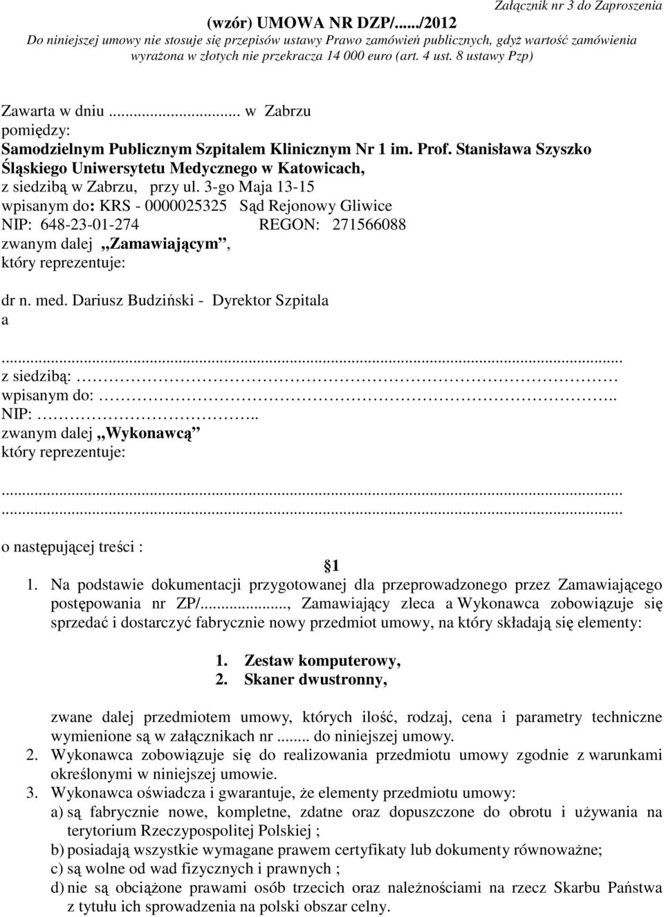 8 ustawy Pzp) Zawarta w dniu... w Zabrzu pomiędzy: Samodzielnym Publicznym Szpitalem Klinicznym Nr 1 im. Prof.