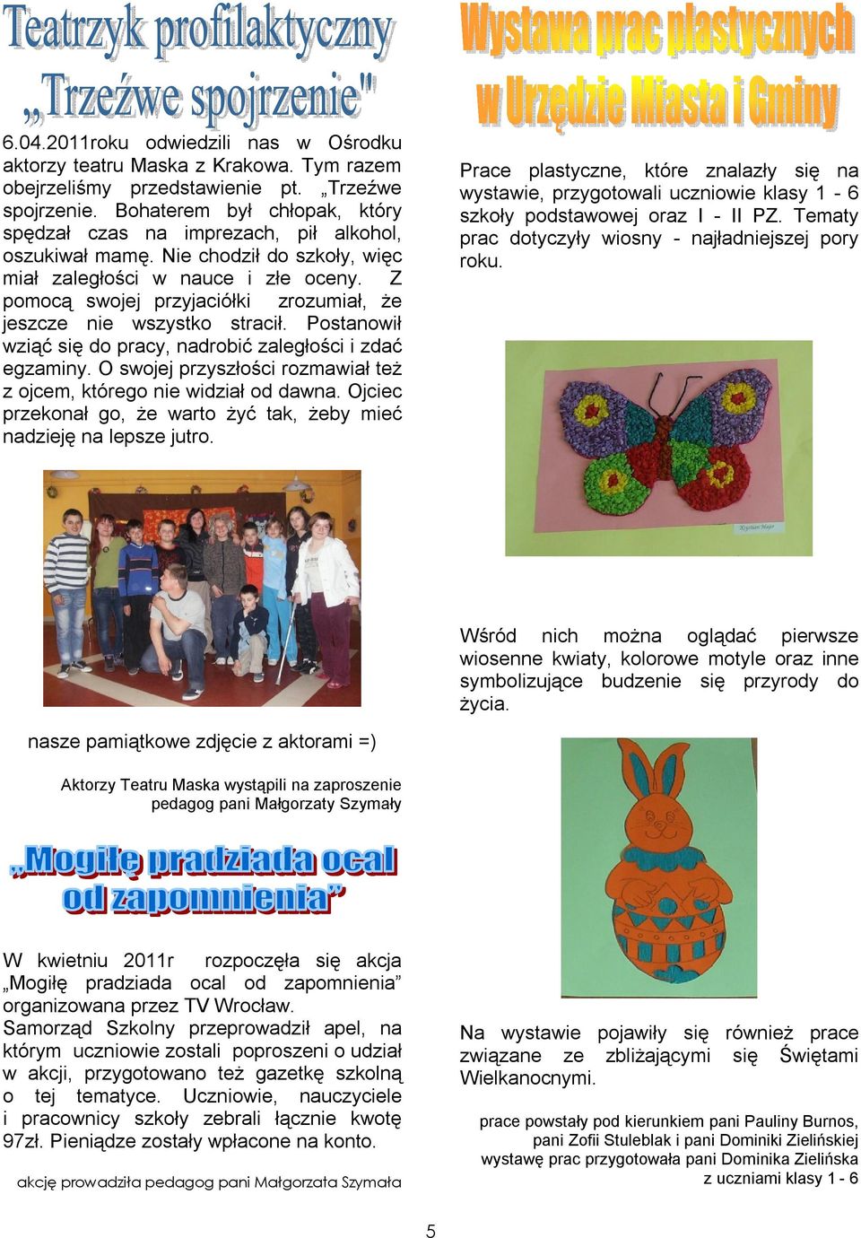 Z pomocą swojej przyjaciółki zrozumiał, że jeszcze nie wszystko stracił. Postanowił wziąć się do pracy, nadrobić zaległości i zdać egzaminy.