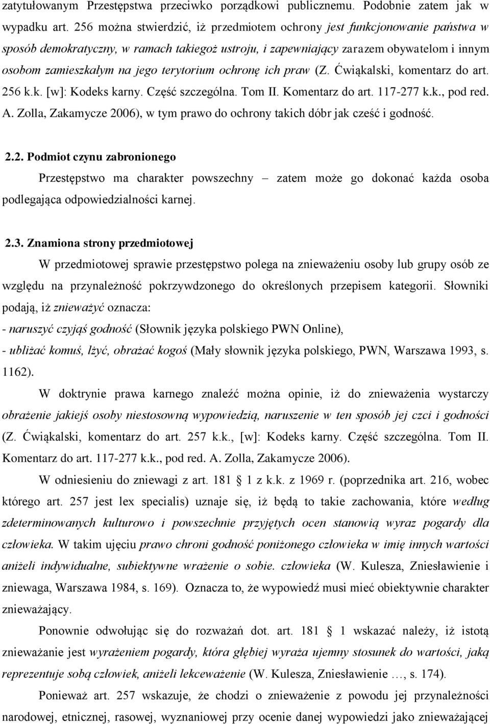 terytorium ochronę ich praw (Z. Ćwiąkalski, komentarz do art. 256 k.k. [w]: Kodeks karny. Część szczególna. Tom II. Komentarz do art. 117-277 k.k., pod red. A.