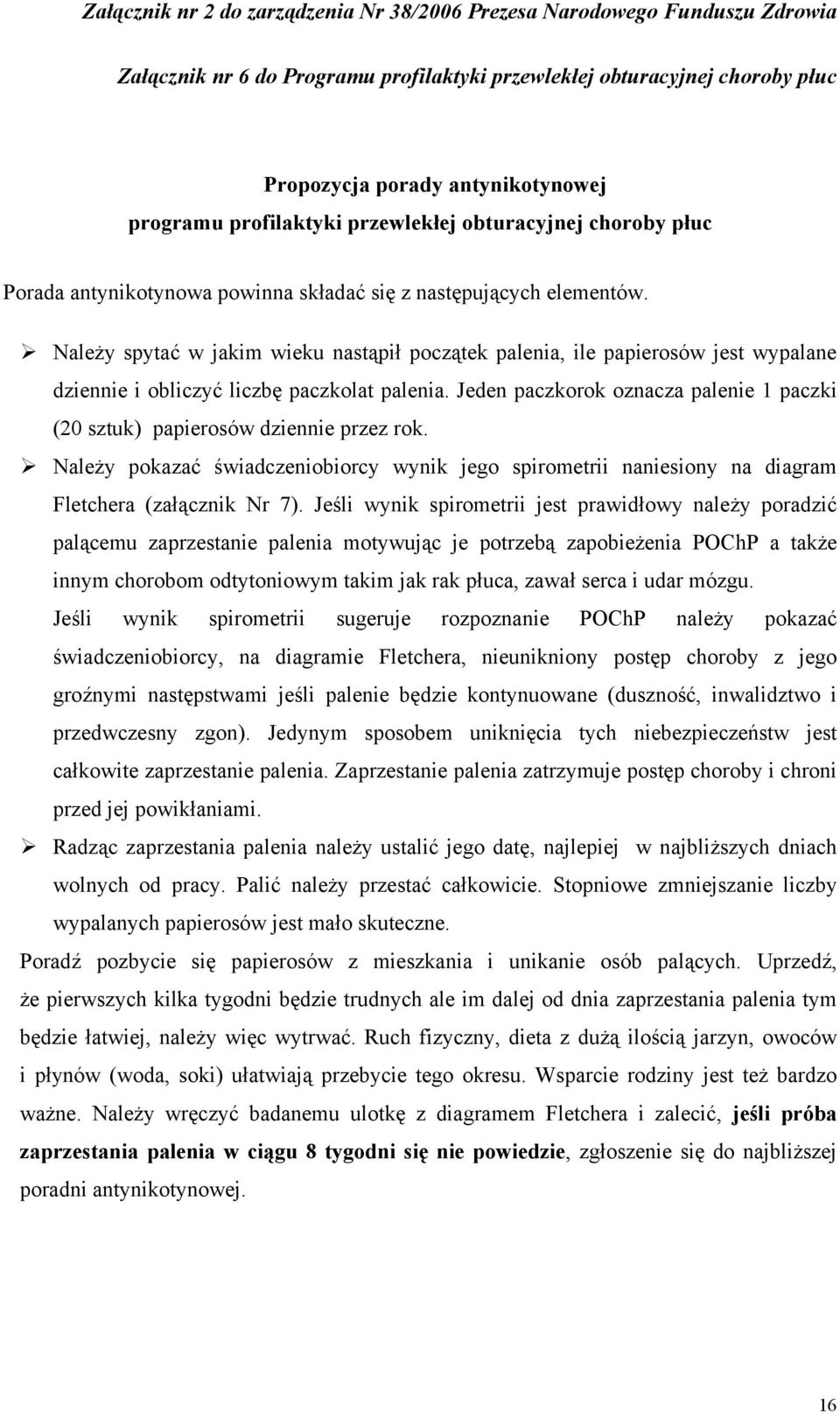 Jeden paczkorok oznacza palenie 1 paczki (20 sztuk) papierosów dziennie przez rok. Należy pokazać świadczeniobiorcy wynik jego spirometrii naniesiony na diagram Fletchera (załącznik Nr 7).