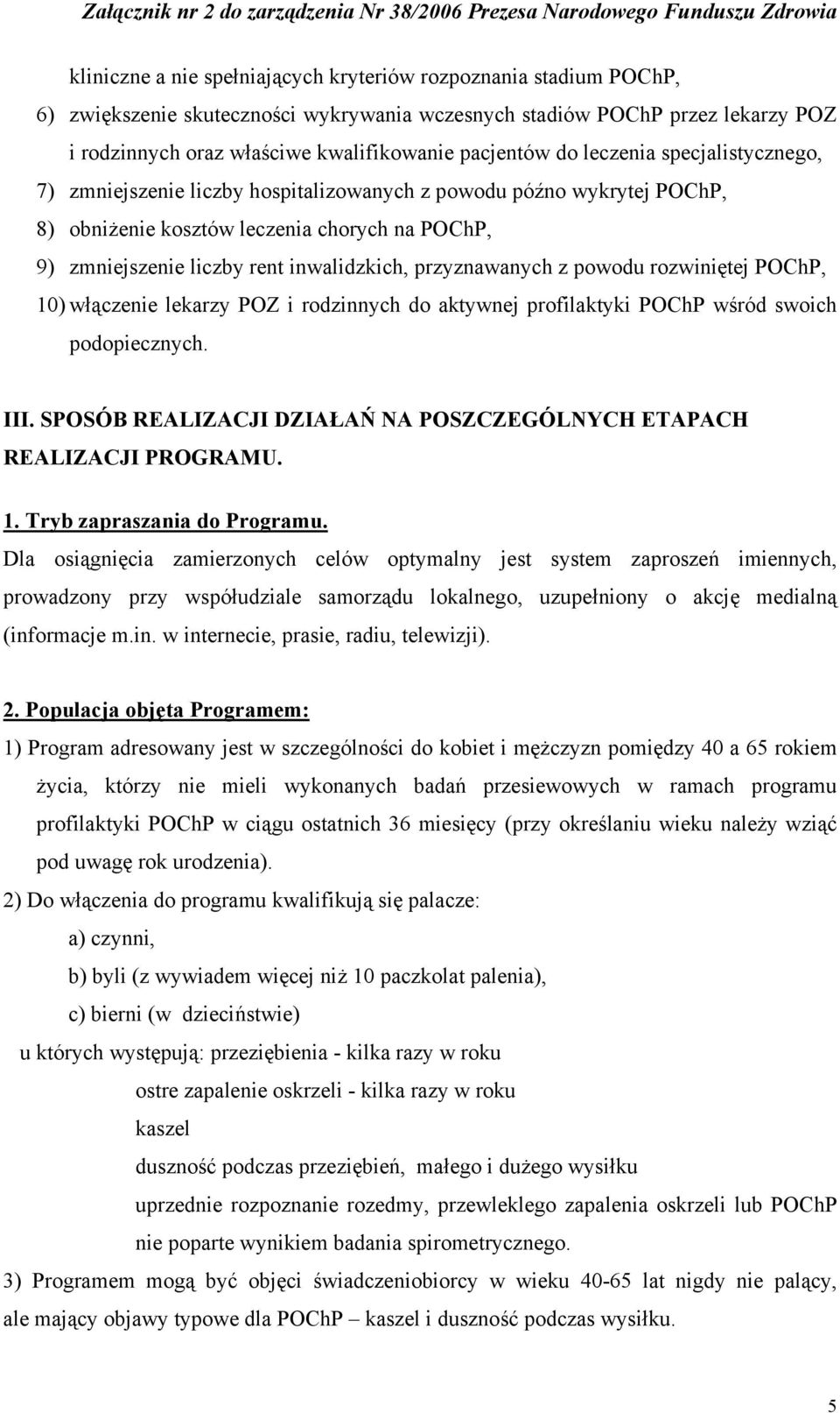 przyznawanych z powodu rozwiniętej POChP, 10) włączenie lekarzy POZ i rodzinnych do aktywnej profilaktyki POChP wśród swoich podopiecznych. III.