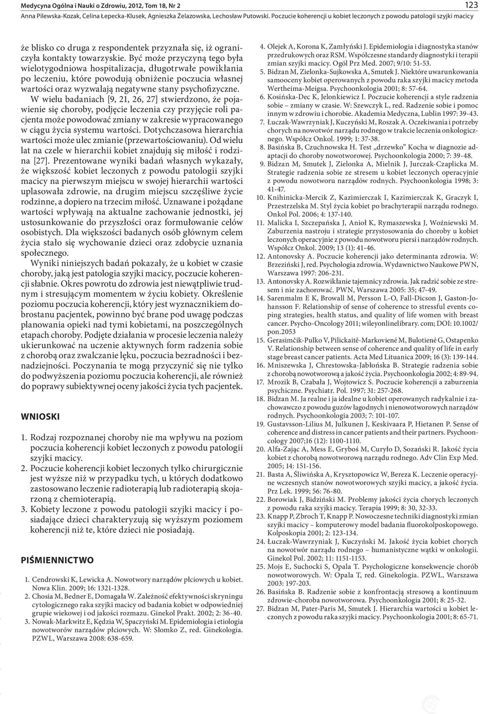 W wielu badaniach [9, 21, 26, 27] stwierdzono, że pojawienie się choroby, podjęcie leczenia czy przyjęcie roli pacjenta może powodować zmiany w zakresie wypracowanego w ciągu życia systemu wartości.