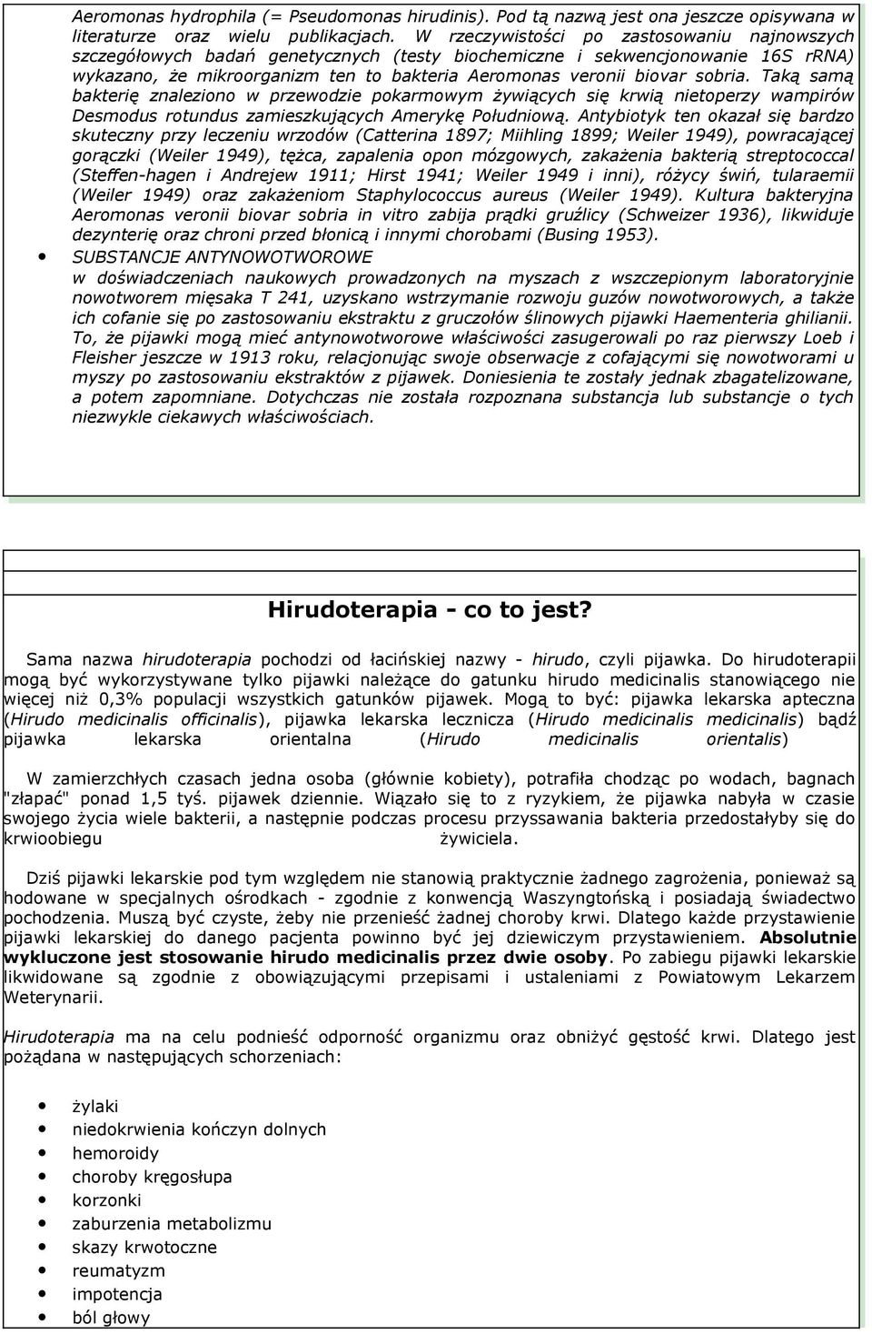 sobria. Taką samą bakterię znaleziono w przewodzie pokarmowym żywiących się krwią nietoperzy wampirów Desmodus rotundus zamieszkujących Amerykę Południową.
