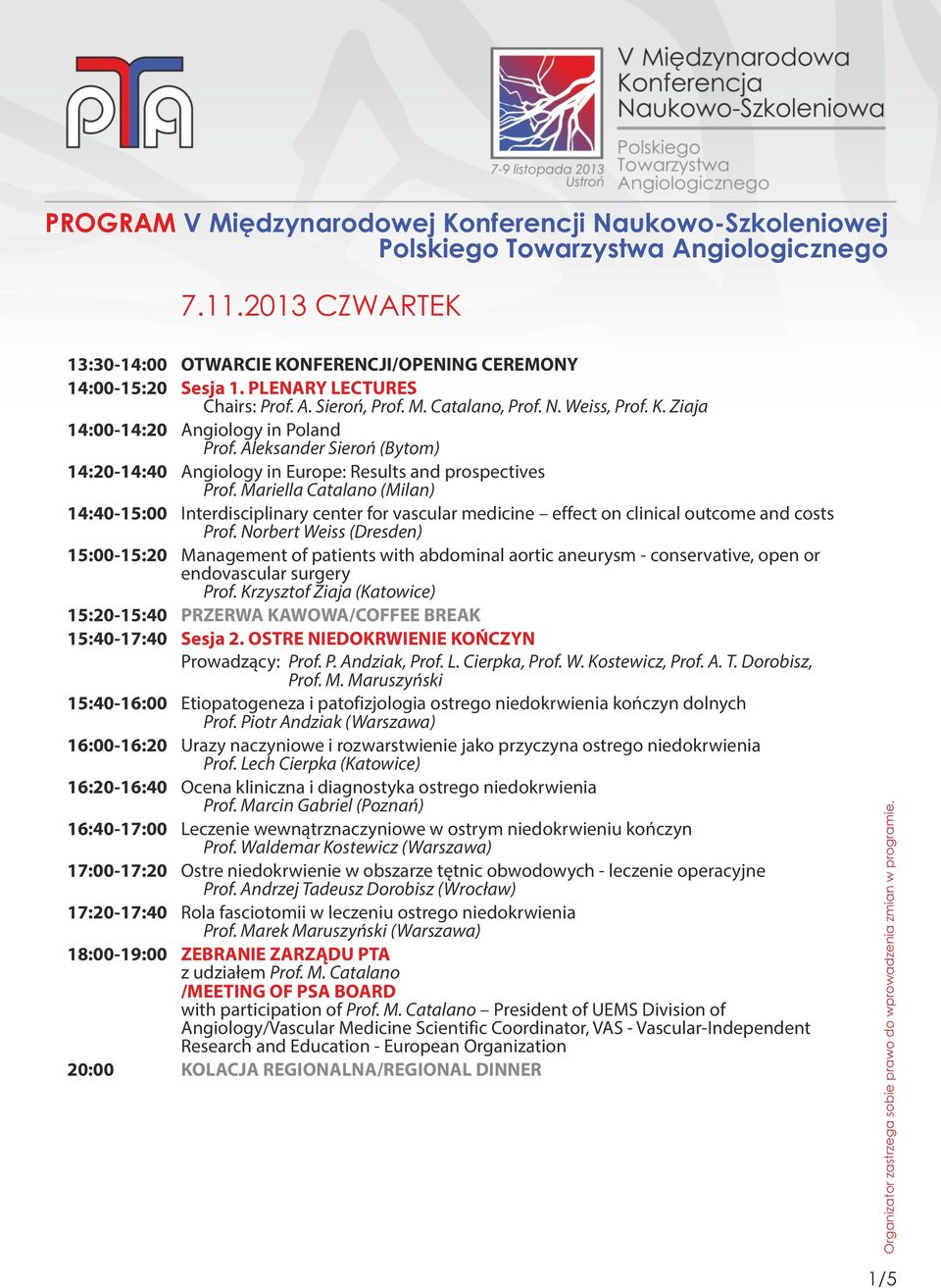 Norbert Weiss (Dresden) 15:00-15:20 Management of patients with abdominal aortic aneurysm - conservative, open or endovascular surgery Prof.