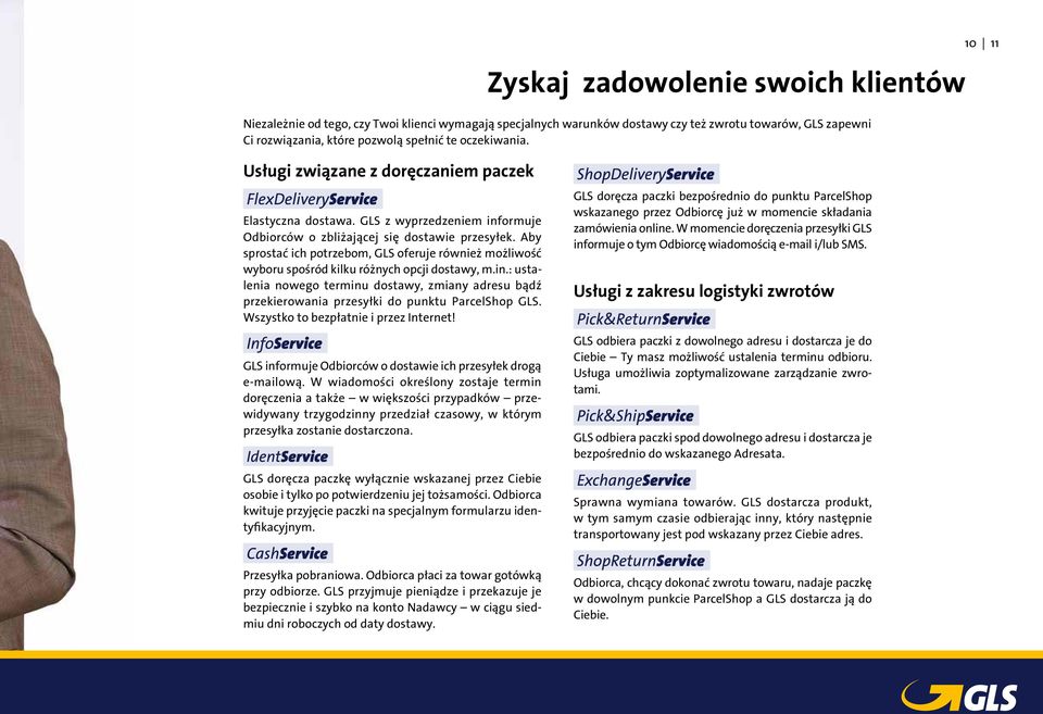 Aby sprostać ich potrzebom, GLS oferuje również możliwość wyboru spośród kilku różnych opcji dostawy, m.in.