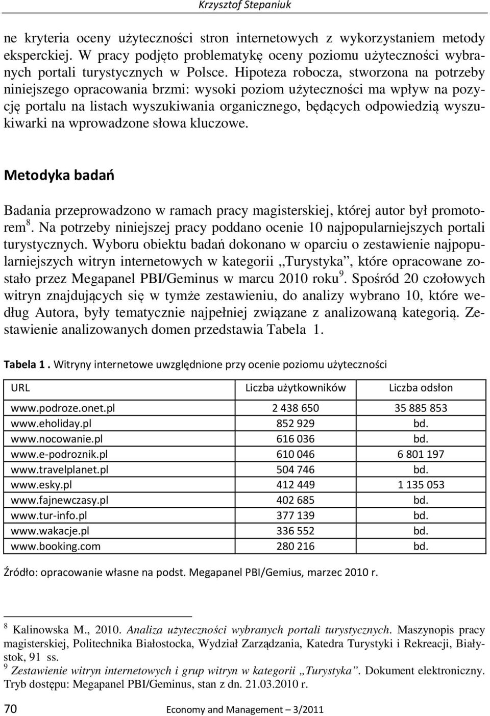 Hipoteza robocza, stworzona na potrzeby niniejszego opracowania brzmi: wysoki poziom użyteczności ma wpływ na pozycję portalu na listach wyszukiwania organicznego, będących odpowiedzią wyszukiwarki