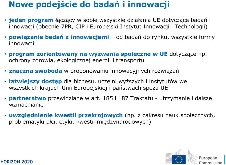 ochrony zdrowia, ekologicznej energii i transportu znaczna swoboda w proponowaniu innowacyjnych rozwiązań łatwiejszy dostęp dla biznesu, uczelni wyższych i instytutów we wszystkich krajach