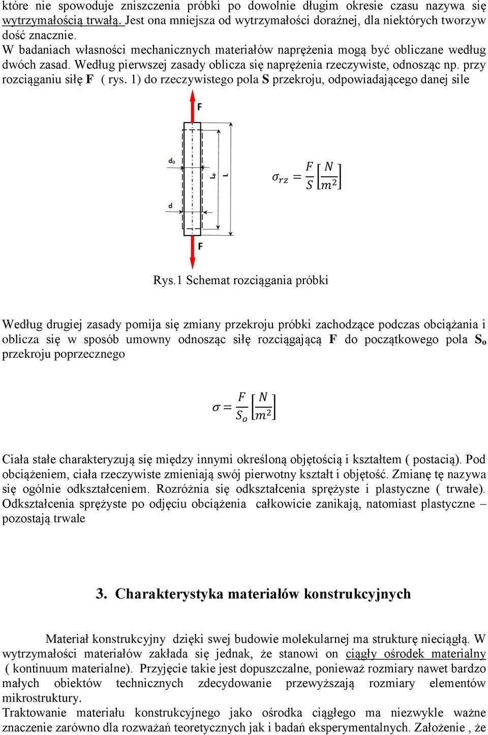 1) do rzeczywistego pola S przekroju, odpowiadającego danej sile σ rz = F S [ N m 2] Rys.