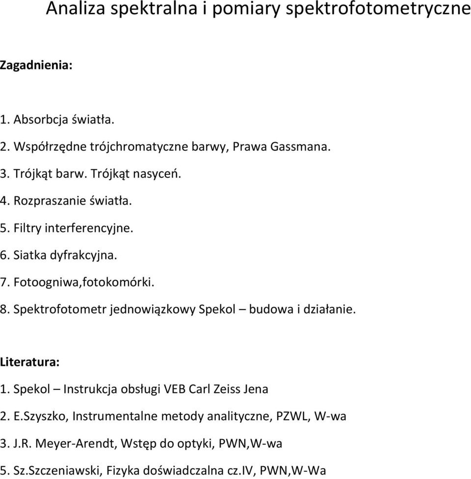 Spektrofotometr jednowiązkowy Spekol budowa i działanie. Literatura: 1. Spekol Instrukcja obsługi VEB Carl Zeiss Jena 2. E.