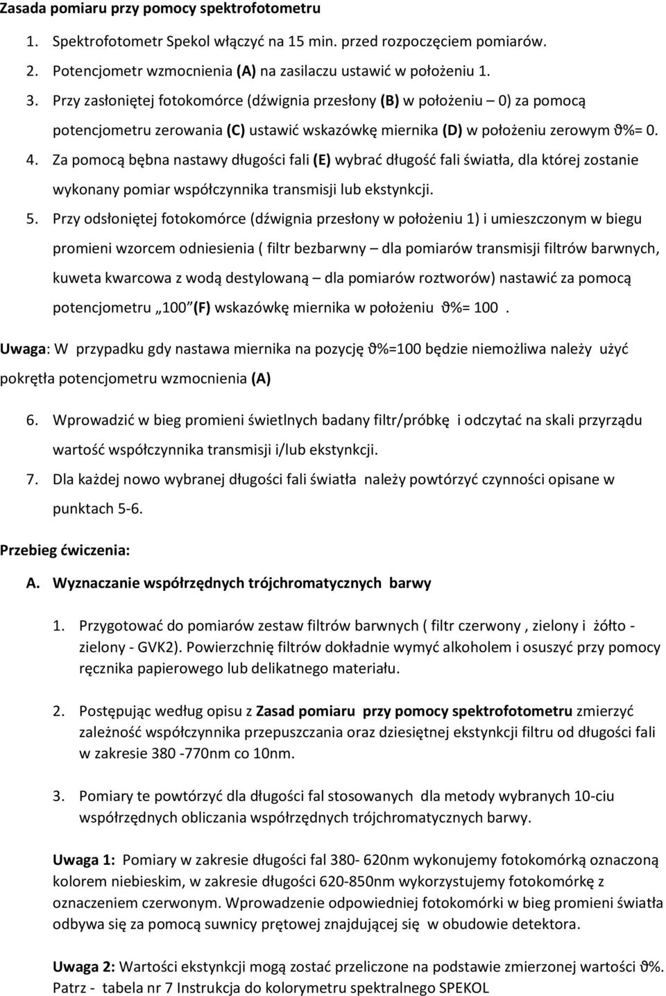 Za pomocą bębna nastawy długości fali (E) wybrać długość fali światła, dla której zostanie wykonany pomiar współczynnika transmisji lub ekstynkcji. 5.