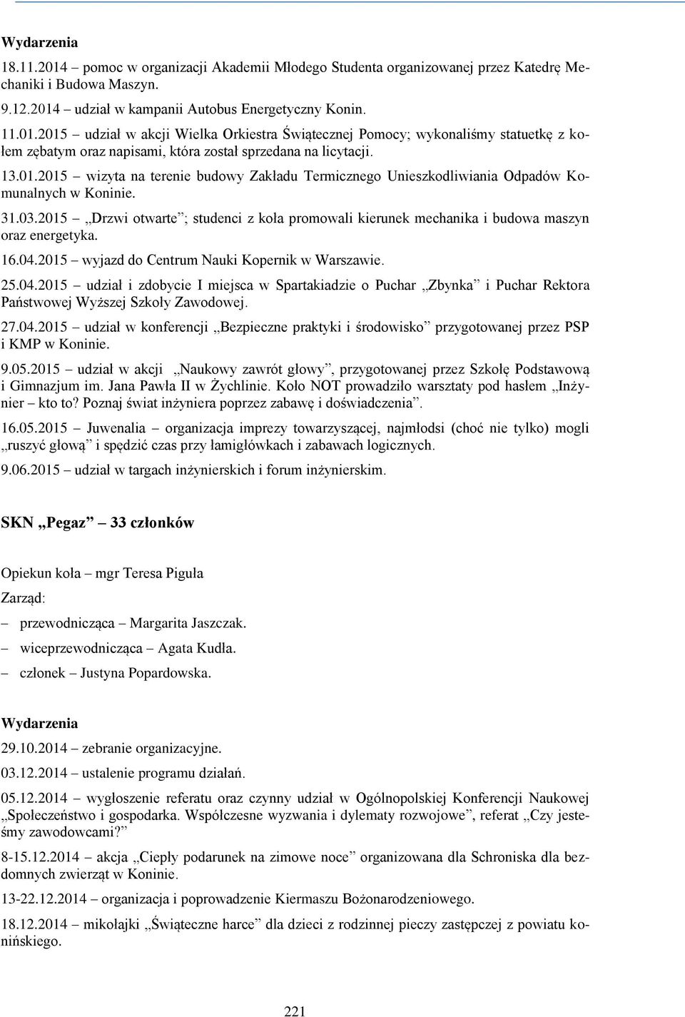 2015 Drzwi otwarte ; studenci z koła promowali kierunek mechanika i budowa maszyn oraz energetyka. 16.04.