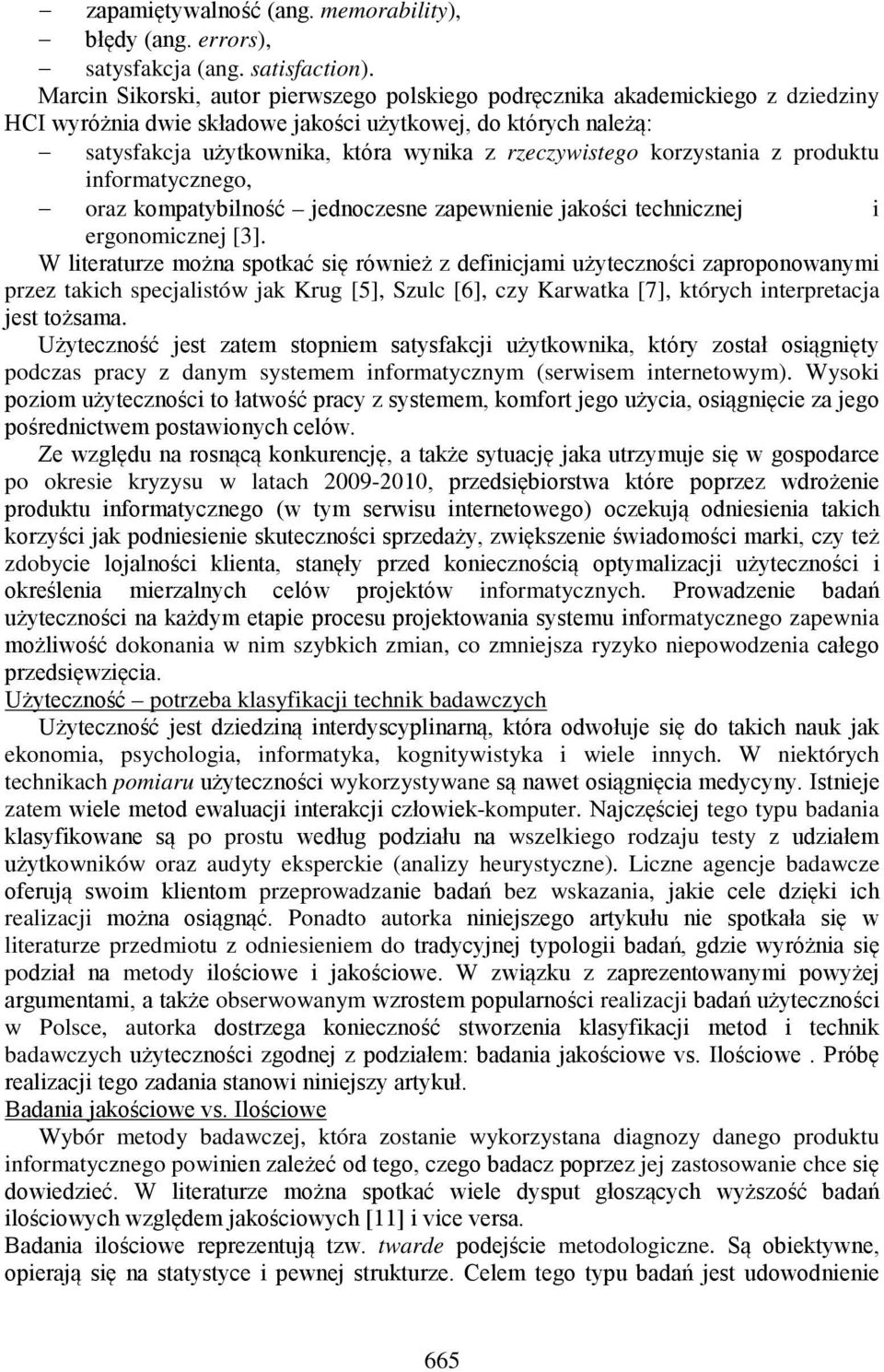 rzeczywistego korzystania z produktu informatycznego, oraz kompatybilność jednoczesne zapewnienie jakości technicznej i ergonomicznej [3].