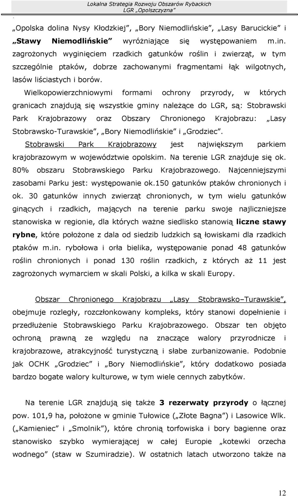 zagrożonych wyginięciem rzadkich gatunków roślin i zwierząt, w tym szczególnie ptaków, dobrze zachowanymi fragmentami łąk wilgotnych, lasów liściastych i borów.