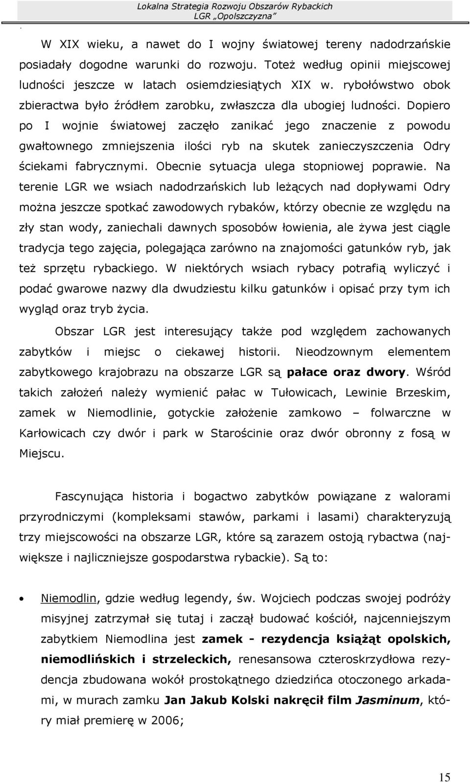 Dopiero po I wojnie światowej zaczęło zanikać jego znaczenie z powodu gwałtownego zmniejszenia ilości ryb na skutek zanieczyszczenia Odry ściekami fabrycznymi.