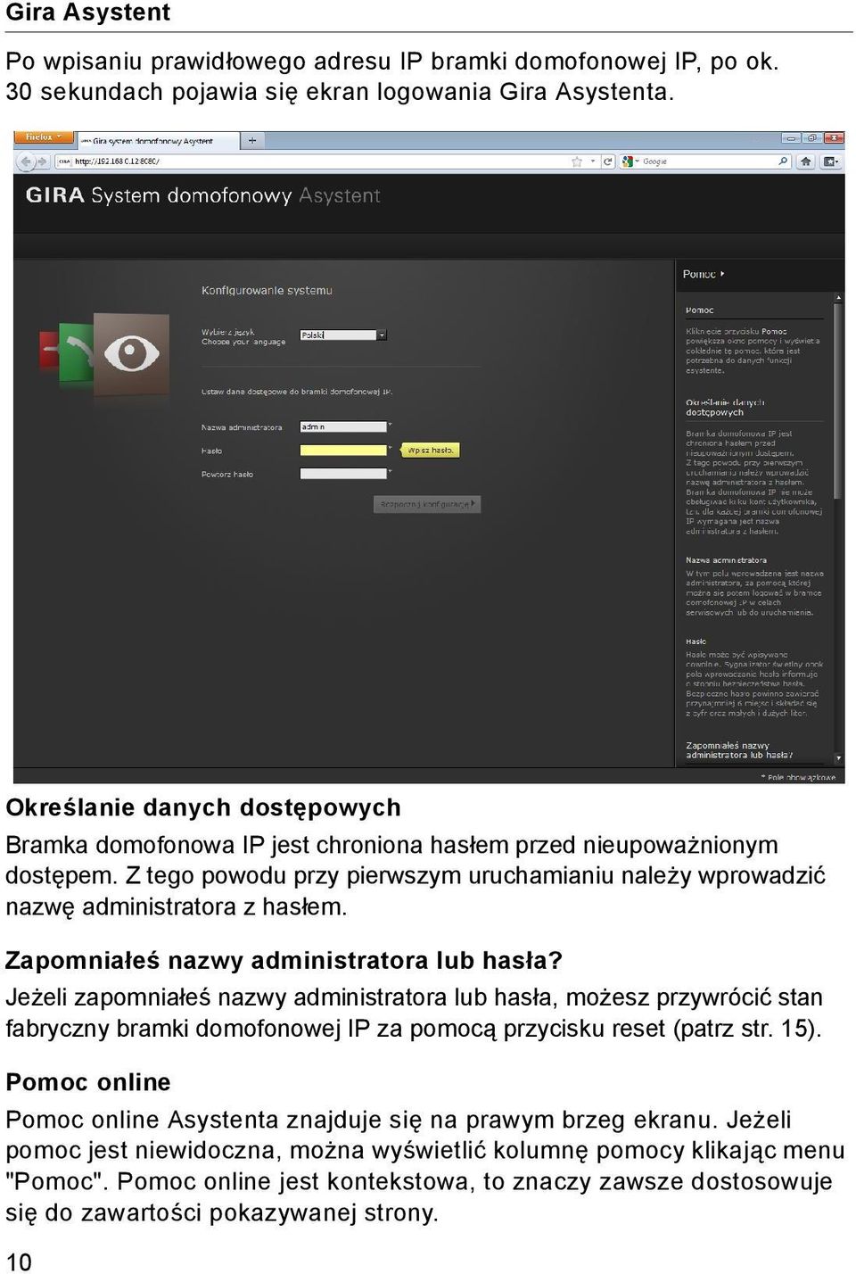 Zapomniałeś nazwy administratora lub hasła? Jeżeli zapomniałeś nazwy administratora lub hasła, możesz przywrócić stan fabryczny bramki domofonowej IP za pomocą przycisku reset (patrz str. 15).