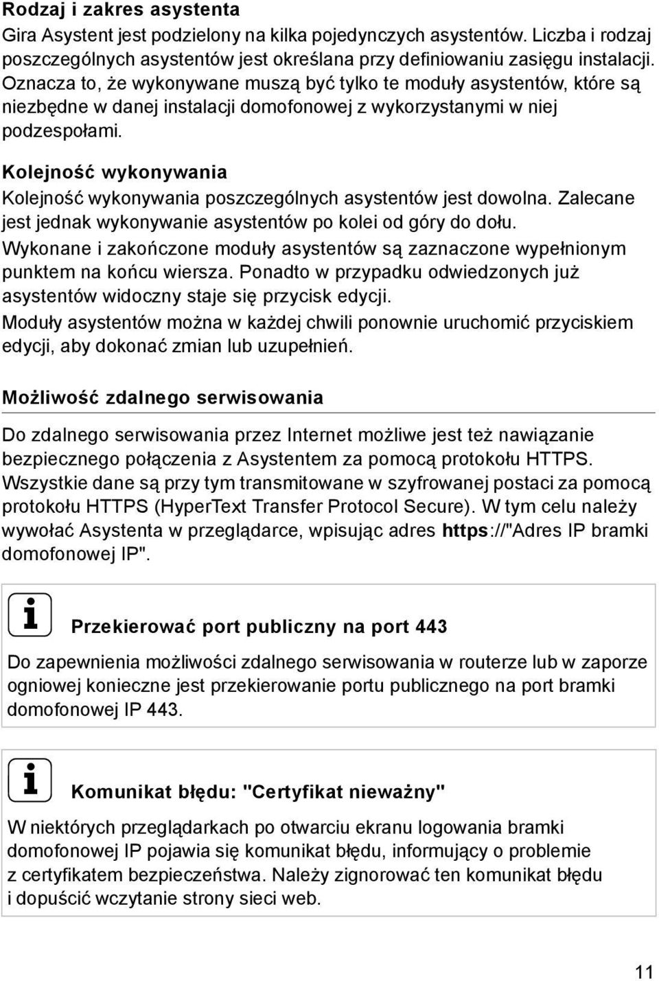Kolejność wykonywania Kolejność wykonywania poszczególnych asystentów jest dowolna. Zalecane jest jednak wykonywanie asystentów po kolei od góry do dołu.