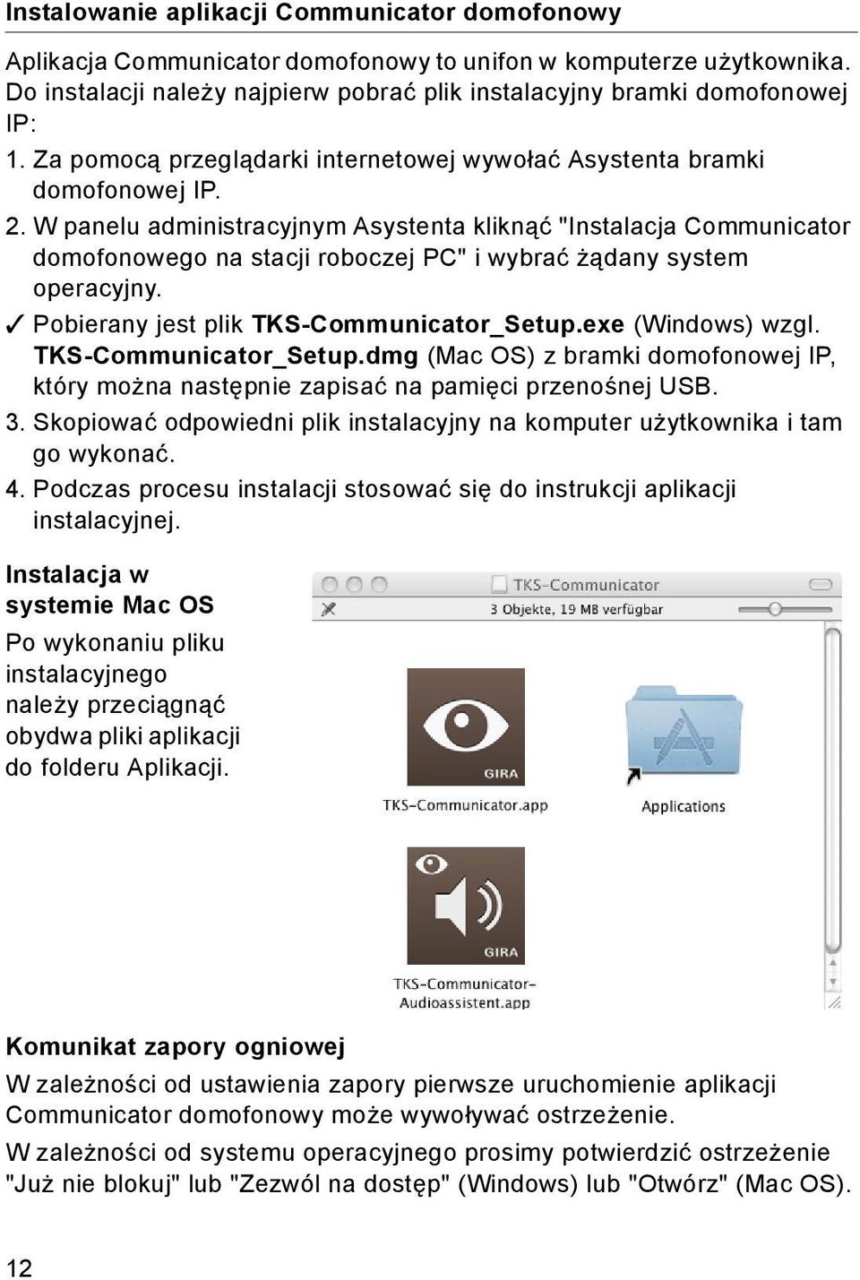 W panelu administracyjnym Asystenta kliknąć "Instalacja Communicator domofonowego na stacji roboczej PC" i wybrać żądany system operacyjny. Pobierany jest plik TKS-Communicator_Setup.