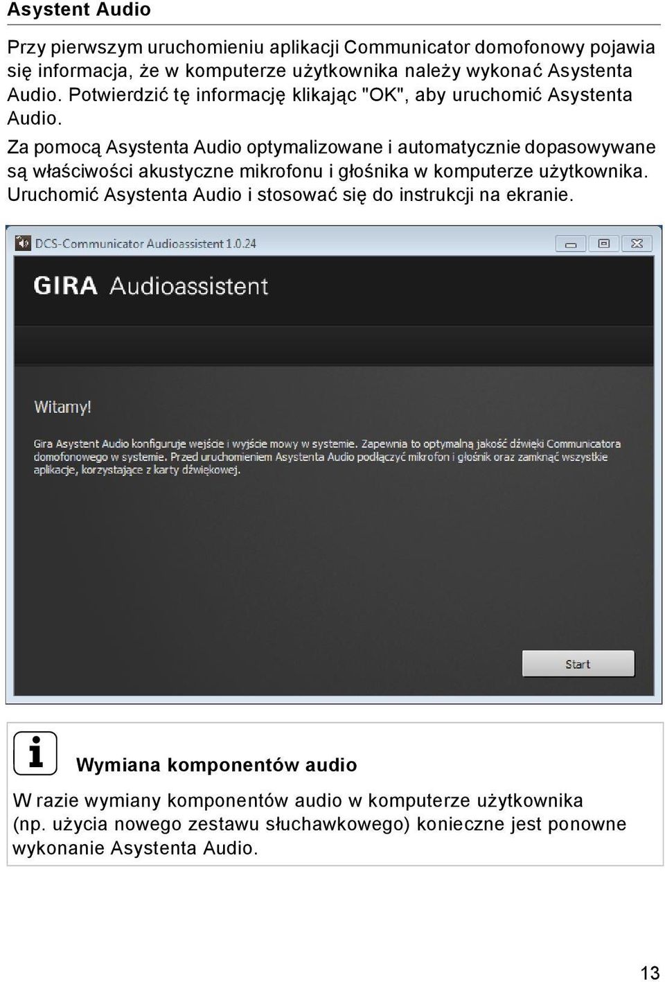Za pomocą Asystenta Audio optymalizowane i automatycznie dopasowywane są właściwości akustyczne mikrofonu i głośnika w komputerze użytkownika.