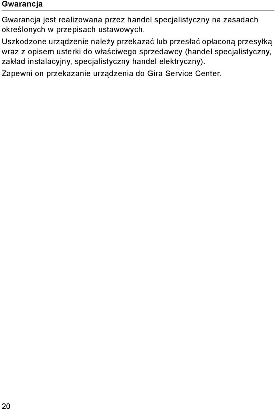 Uszkodzone urządzenie należy przekazać lub przesłać opłaconą przesyłką wraz z opisem usterki