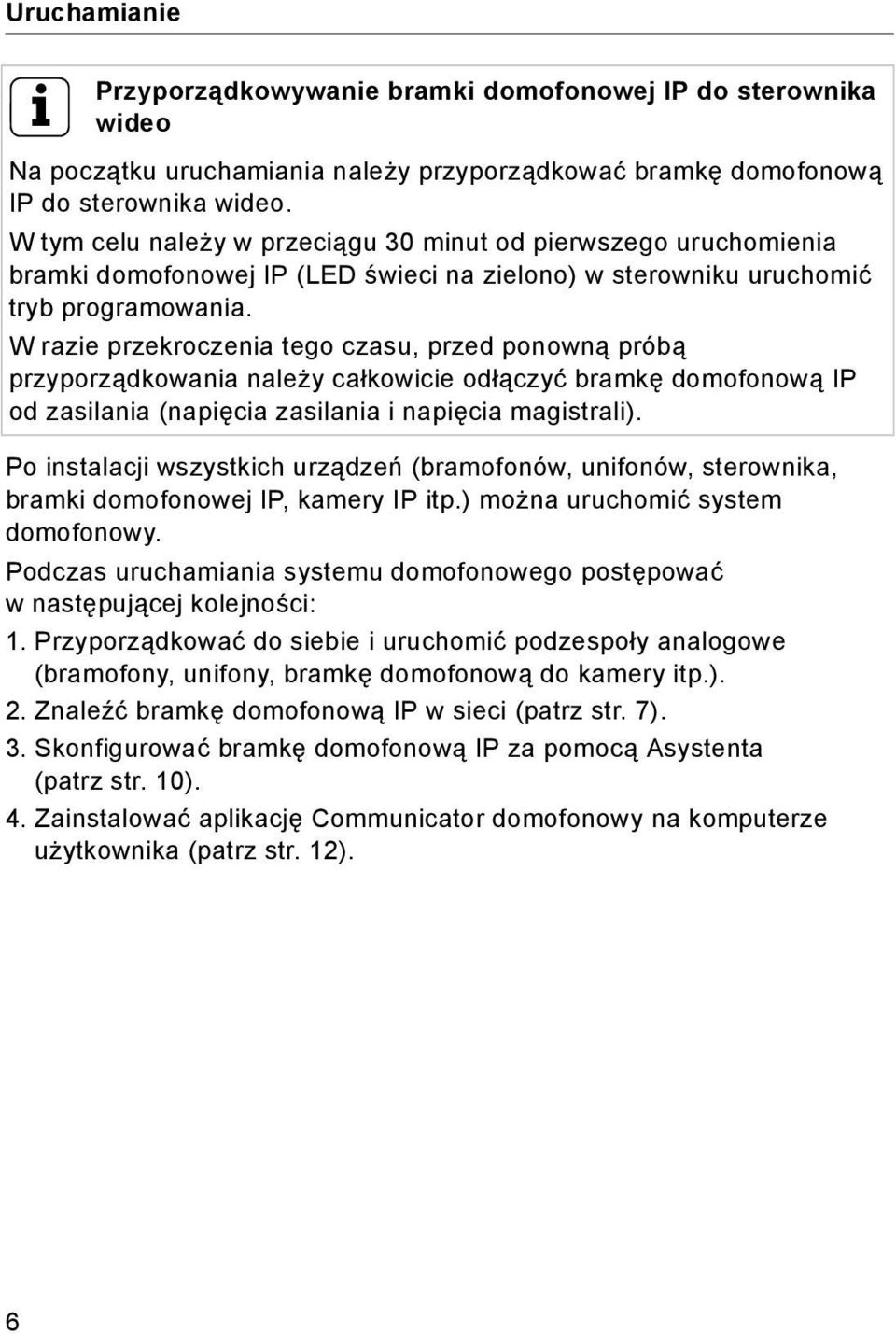W razie przekroczenia tego czasu, przed ponowną próbą przyporządkowania należy całkowicie odłączyć bramkę domofonową IP od zasilania (napięcia zasilania i napięcia magistrali).