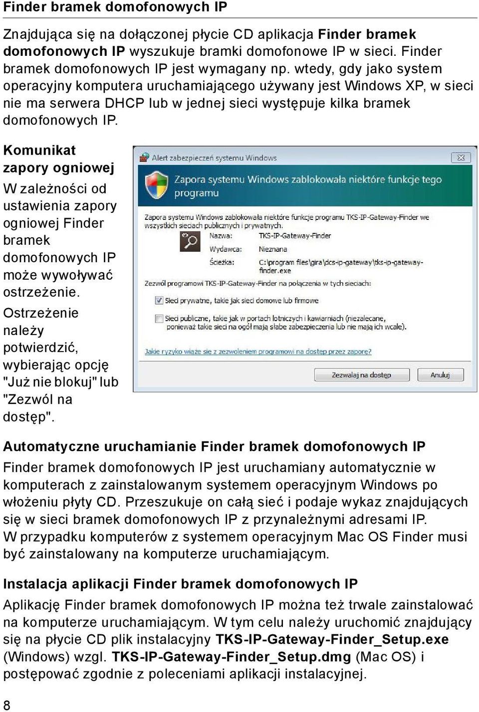 Komunikat zapory ogniowej W zależności od ustawienia zapory ogniowej Finder bramek domofonowych IP może wywoływać ostrzeżenie.