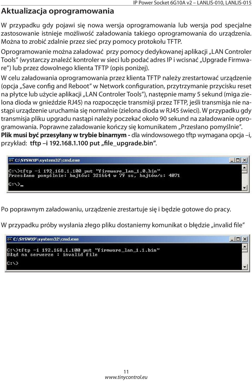 Oprogramowanie można załadować przy pomocy dedykowanej aplikacji LAN Controler Tools (wystarczy znaleźć kontroler w sieci lub podać adres IP i wcisnać Upgrade Firmware ) lub przez dowolnego klienta