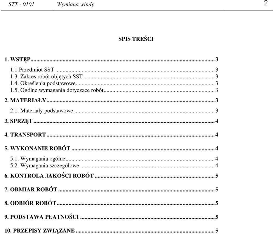 SPRZĘT... 4 4. TRANSPORT... 4 5. WYKONANIE ROBÓT... 4 5.1. Wymagania ogólne... 4 5.2. Wymagania szczegółowe... 4 6.